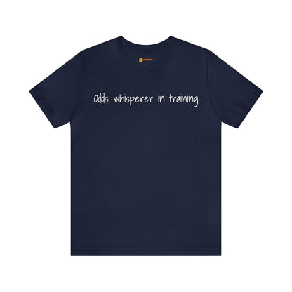 Odds Whisperer in Training Short Sleeve Tee