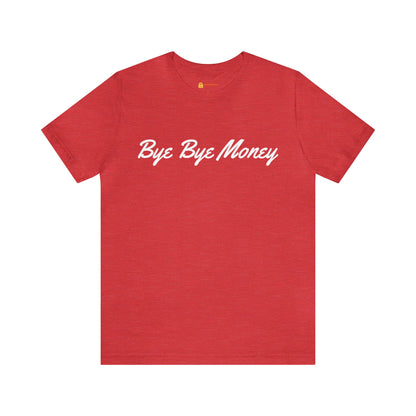 Bye Bye Money Short Sleeve Tee