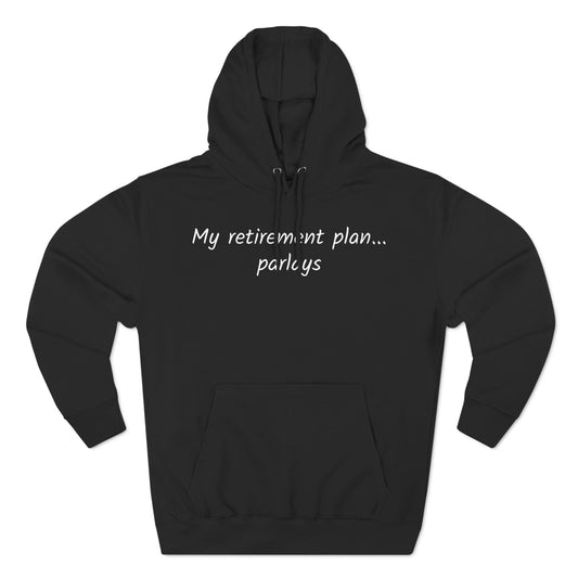 Retirement Plan Parlays Three-Panel Fleece Hoodie