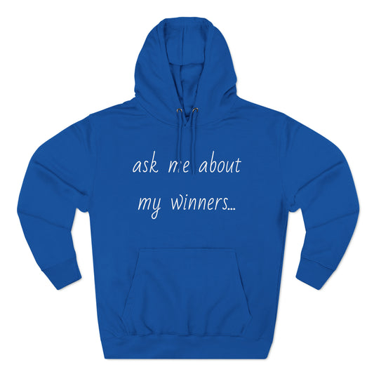 Ask Me About My Winners Three-Panel Fleece Hoodie