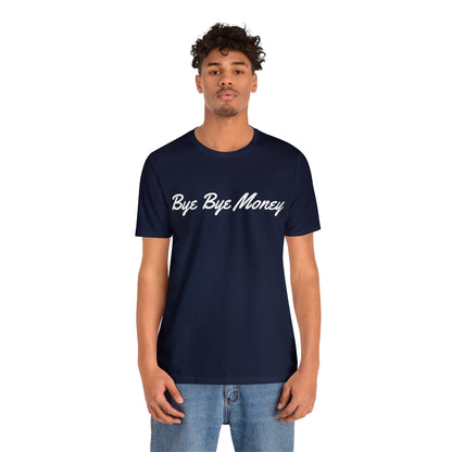 Bye Bye Money Short Sleeve Tee