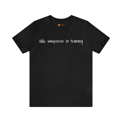 Odds Whisperer in Training Short Sleeve Tee