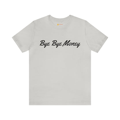 Bye Bye Money Short Sleeve Tee