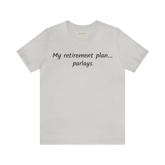 Retirement Plan Parlays Short Sleeve Tee