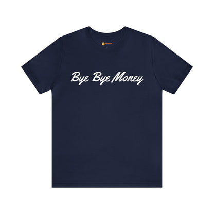 Bye Bye Money Short Sleeve Tee