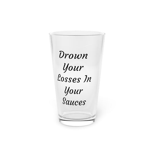 Drown Your Losses In Your Sauces Pint Glass, 16oz