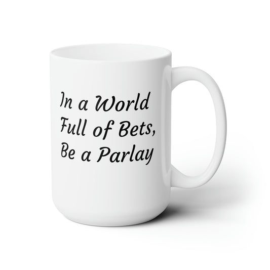 Be a Parlay Ceramic Mug 15oz