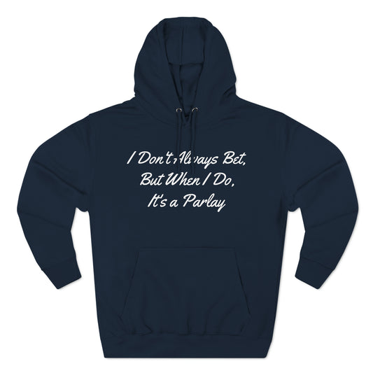 I Don't Always Bet Three-Panel Fleece Hoodie