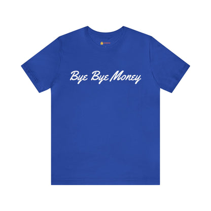 Bye Bye Money Short Sleeve Tee