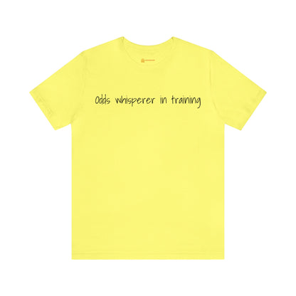 Odds Whisperer in Training Short Sleeve Tee