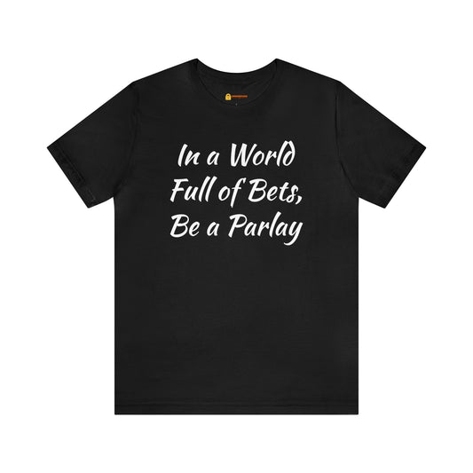 Be a Parlay Short Sleeve Tee