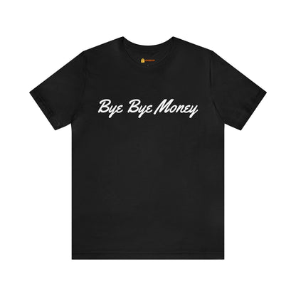 Bye Bye Money Short Sleeve Tee